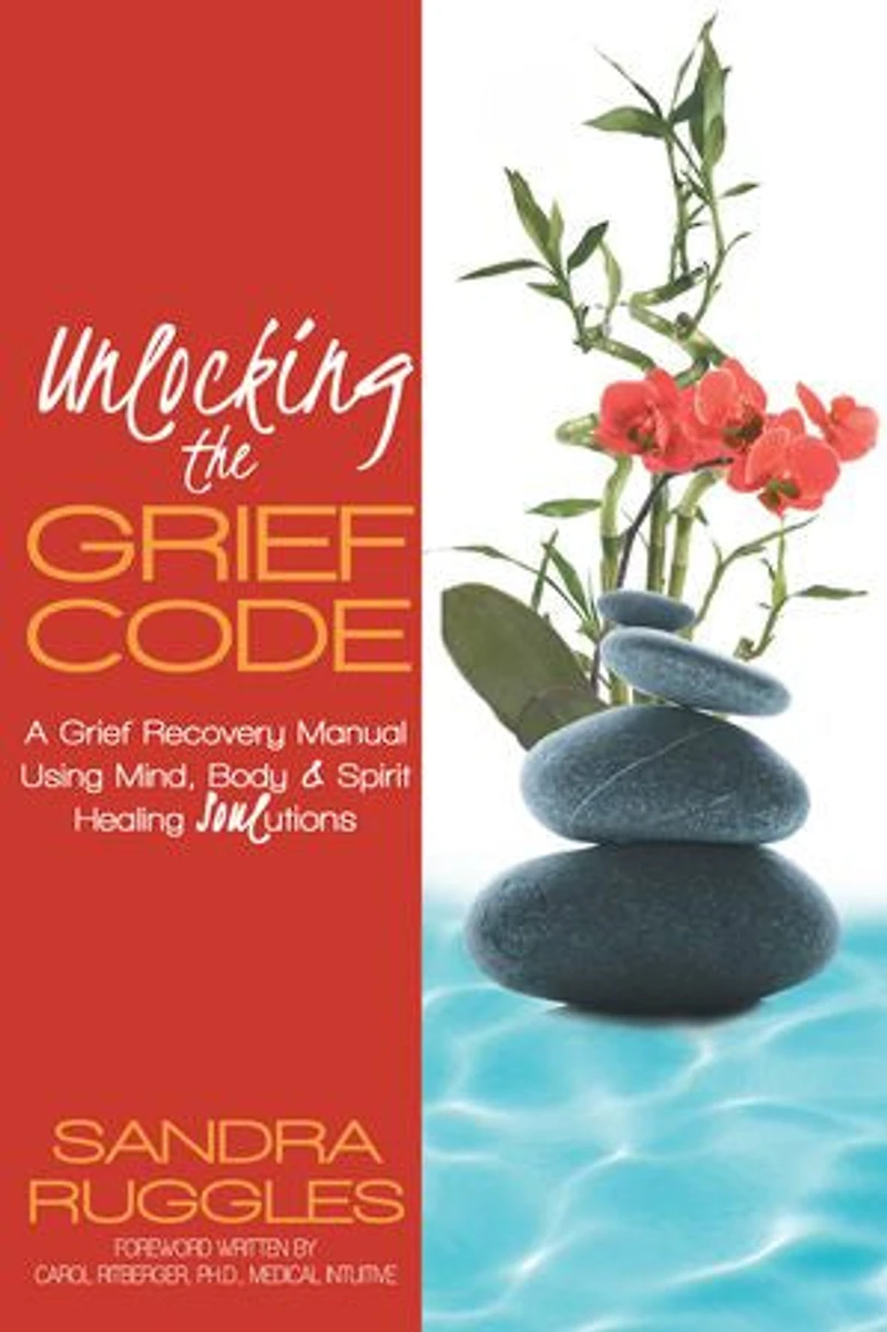 Unlocking The Grief Code: A Recovery Manual Using Mind, Body & Spirit Healing Soulutions