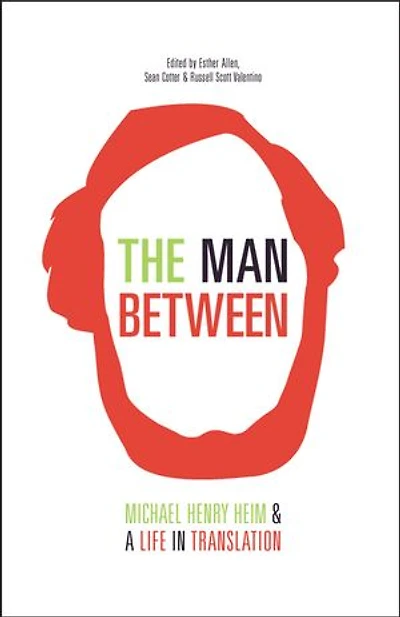 The Man Between: Michael Henry Heim And A Life Translation