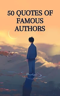 50 Quotes Of Famous Authors: life changing quotes