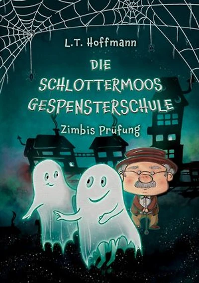 Die Schlottermoos-Gespensterschule - Zimbis Prüfung: Gruselig-witziges Gespenster-Fantasybuch für Jungen und Mädchen ab 8 Jahren