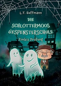 Die Schlottermoos-Gespensterschule - Zimbis Prüfung: Gruselig-witziges Gespenster-Fantasybuch für Jungen und Mädchen ab 8 Jahren