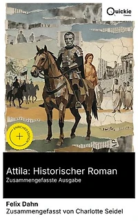 Attila: Historischer Roman (Zusammengefasste Ausgabe): Bereicherte Ausgabe. Hunnenreich und Ungarn im 5. Jahrhundert: Kriegszüge, eine aufstrebende Königin und die Macht der Mutterliebe