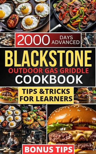 Blackstone Outdoor Gas Griddle Cookbook: 2000 Days Advanced Tips and Tricks for Learners