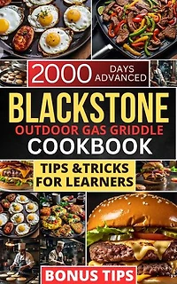 Blackstone Outdoor Gas Griddle Cookbook: 2000 Days Advanced Tips and Tricks for Learners