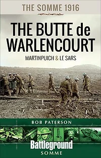 The Somme 1916: Martinpuich And Butte De Warlencourt