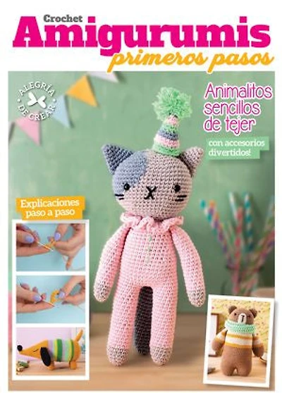 Crochet Amigurumis primeros pasos: Animalitos sencillos de tejer con accesorios divertidos