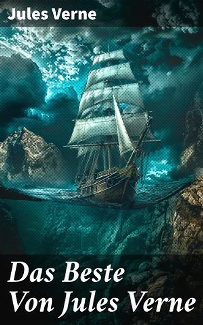 Das Beste Von Jules Verne: Reise um die Erde in 80 Tagen + Die Reise zum Mittelpunkt der Erde + Von der Erde zum Mond + Zwanzigtausend Meilen unter dem Meer
