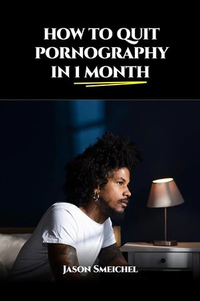 HOW TO QUIT PORNOGRAPHY IN 1 MONTH