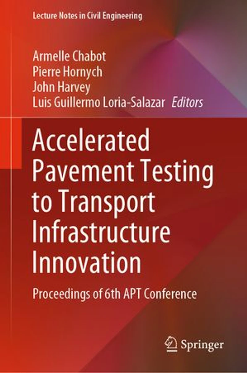 Accelerated Pavement Testing To Transport Infrastructure Innovation: Proceedings Of 6th Apt Conference