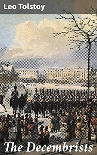 The Decembrists: Enriched edition. Rebellion, Loyalty, and Consequences: A Historical Saga of 1825 Russia