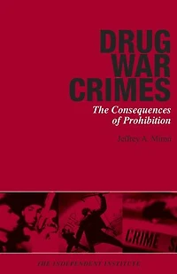 Drug War Crimes: The Consequences of Prohibition