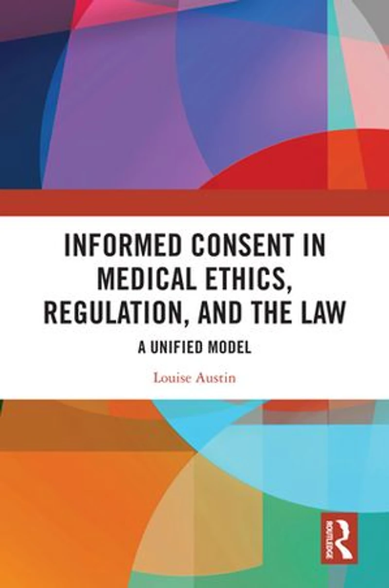 Informed Consent Medical Ethics, Regulation, and the Law: A Unified Model