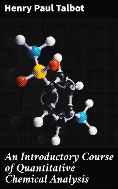 An Introductory Course of Quantitative Chemical Analysis: Enriched edition. With Explanatory Notes