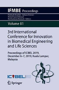 3rd International Conference for Innovation Biomedical Engineering and Life Sciences: Proceedings of ICIBEL 2019, December 6-7, Kuala Lumpur, Malaysia