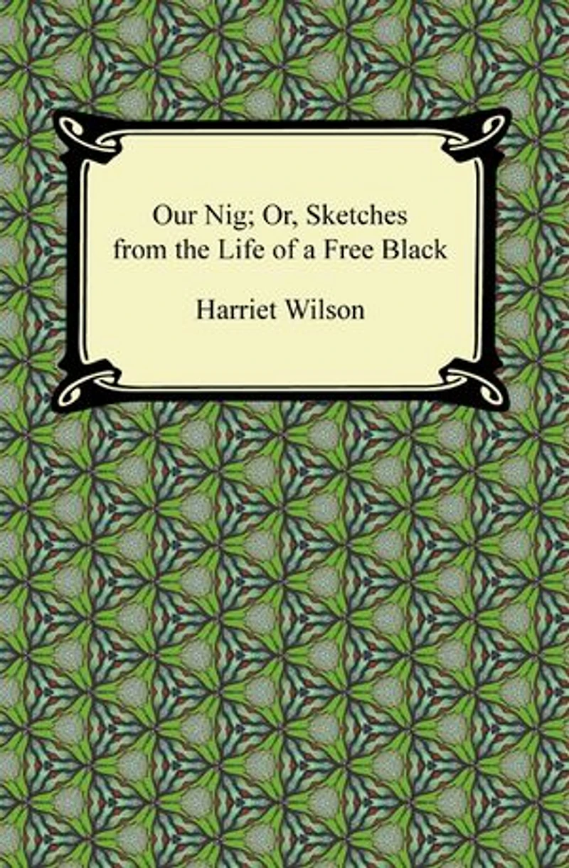 Our Nig; Or, Sketches from the Life of a Free Black