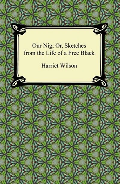 Our Nig; Or, Sketches from the Life of a Free Black