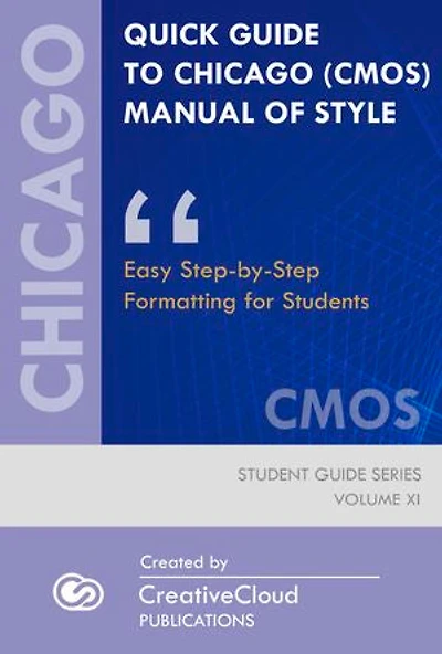 QUICK GUIDE TO CHICAGO (CMOS) MANUAL OF STYLE: Easy Step-by-Step Formatting for Students