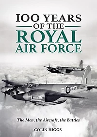 100 Years Of The Royal Air Force: Men, Aircraft, Battles