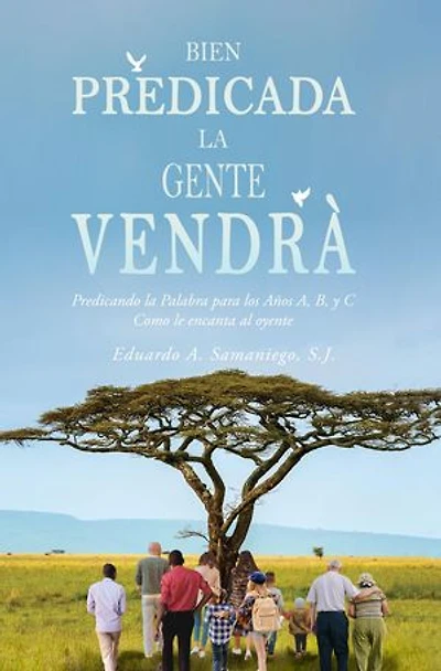 Bien Predicada la Gente Vendrà: Predicando la Palabra para los Años A, B, y C Como le encanta al oyente