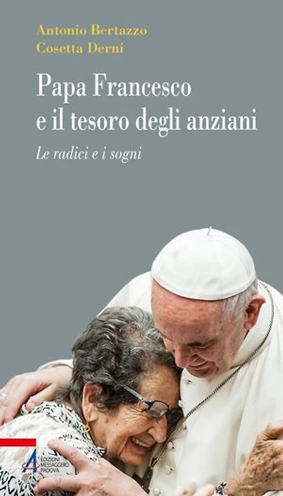 Papa Francesco e il tesoro degli anziani: Le radici e i sogni
