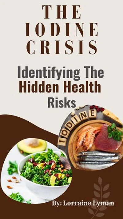 THE IODINE CRISIS: Identifying The Hidden Health Risks