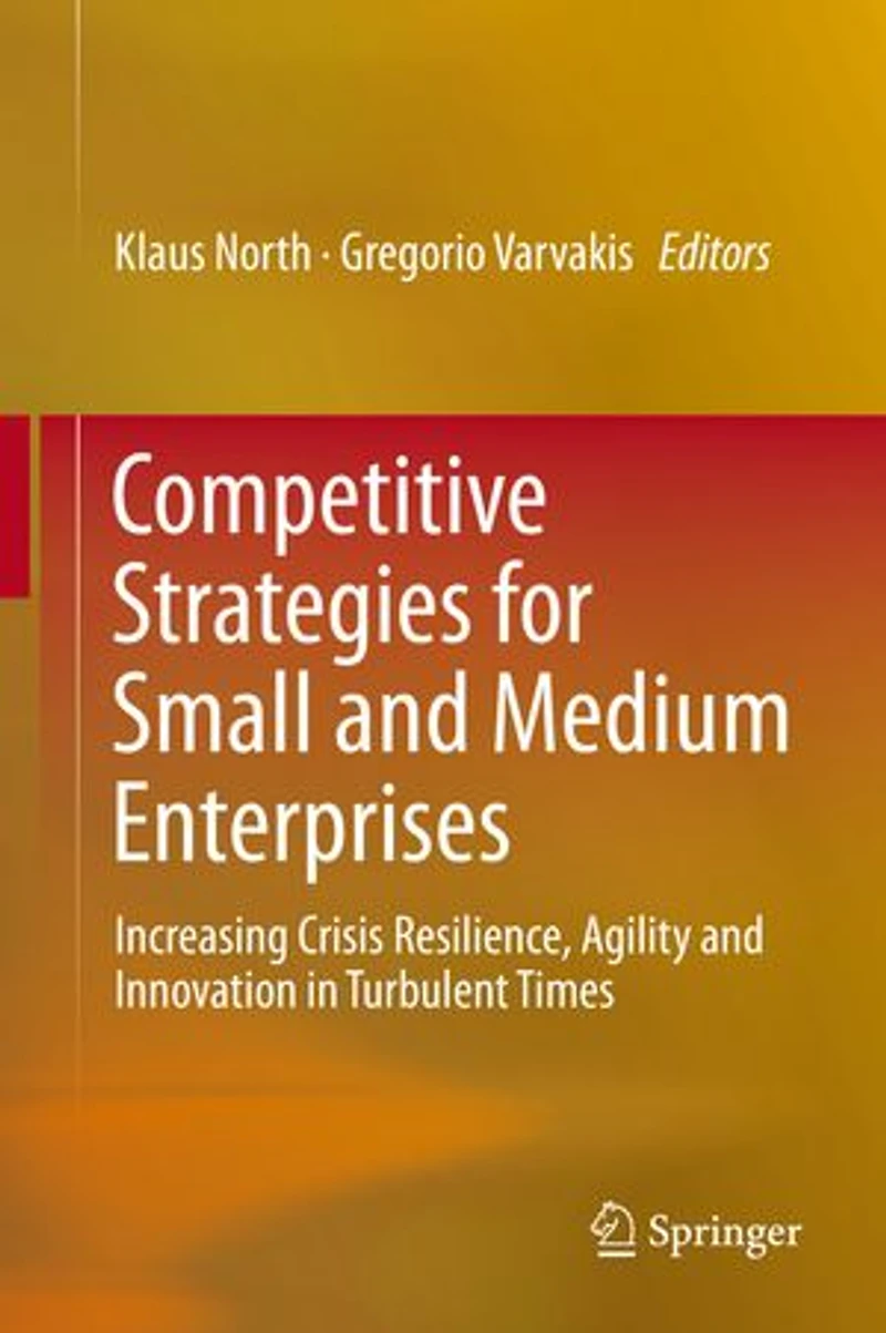 Competitive Strategies For Small And Medium Enterprises: Increasing Crisis Resilience, Agility Innovation Turbulent Times