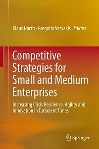 Competitive Strategies For Small And Medium Enterprises: Increasing Crisis Resilience, Agility Innovation Turbulent Times