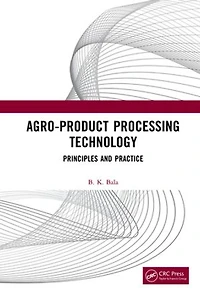 Agro-Product Processing Technology: Principles and Practice