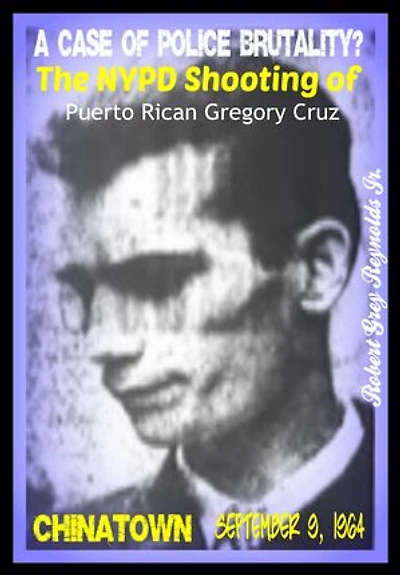 A Case of Police Brutality? The NYPD Shooting of Puerto Rican Gregory Cruz Lower East Side September 9, 1964