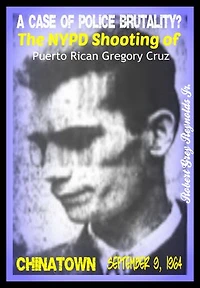 A Case of Police Brutality? The NYPD Shooting of Puerto Rican Gregory Cruz Lower East Side September 9, 1964