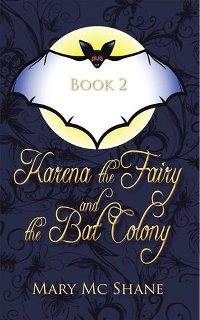 Book 2, Karena the Fairy and Bat Colony: This Second Installment of Trilogy Join Karena, Michael Anna as They Venture