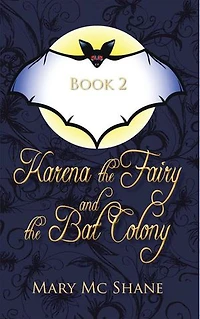 Book 2, Karena the Fairy and Bat Colony: This Second Installment of Trilogy Join Karena, Michael Anna as They Venture