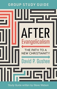 After Evangelicalism Group Study Guide: The Path to a New Christianity