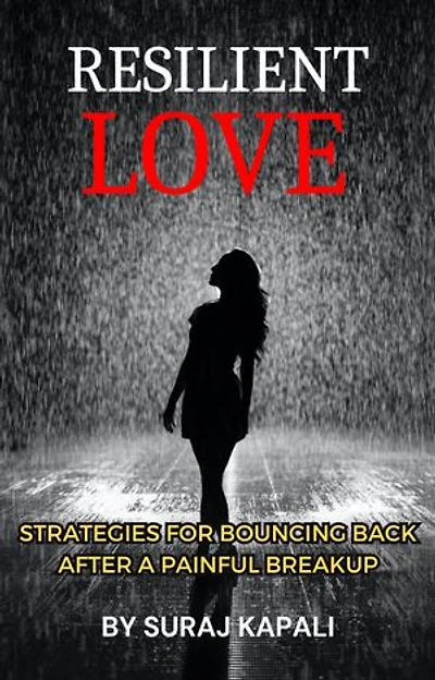 Resilient Love: Strategies for Bouncing Back After a Painful Breakup