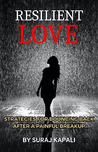 Resilient Love: Strategies for Bouncing Back After a Painful Breakup