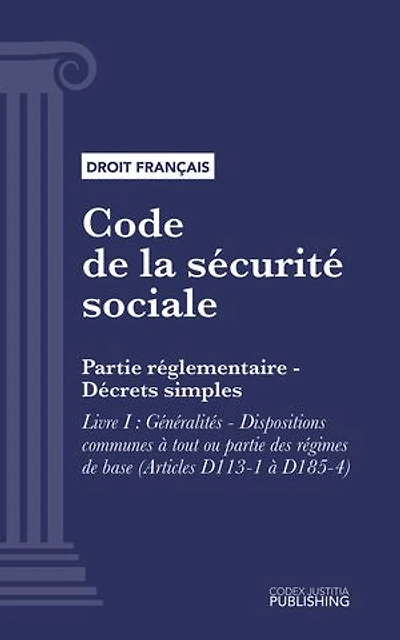 Code de la sécurité sociale: Partie réglementaire - Décrets simples. - Livre I : Généralités - Dispositions communes à tout ou partie des régimes de base (droit français)
