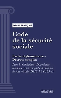 Code de la sécurité sociale: Partie réglementaire - Décrets simples. - Livre I : Généralités - Dispositions communes à tout ou partie des régimes de base (droit français)
