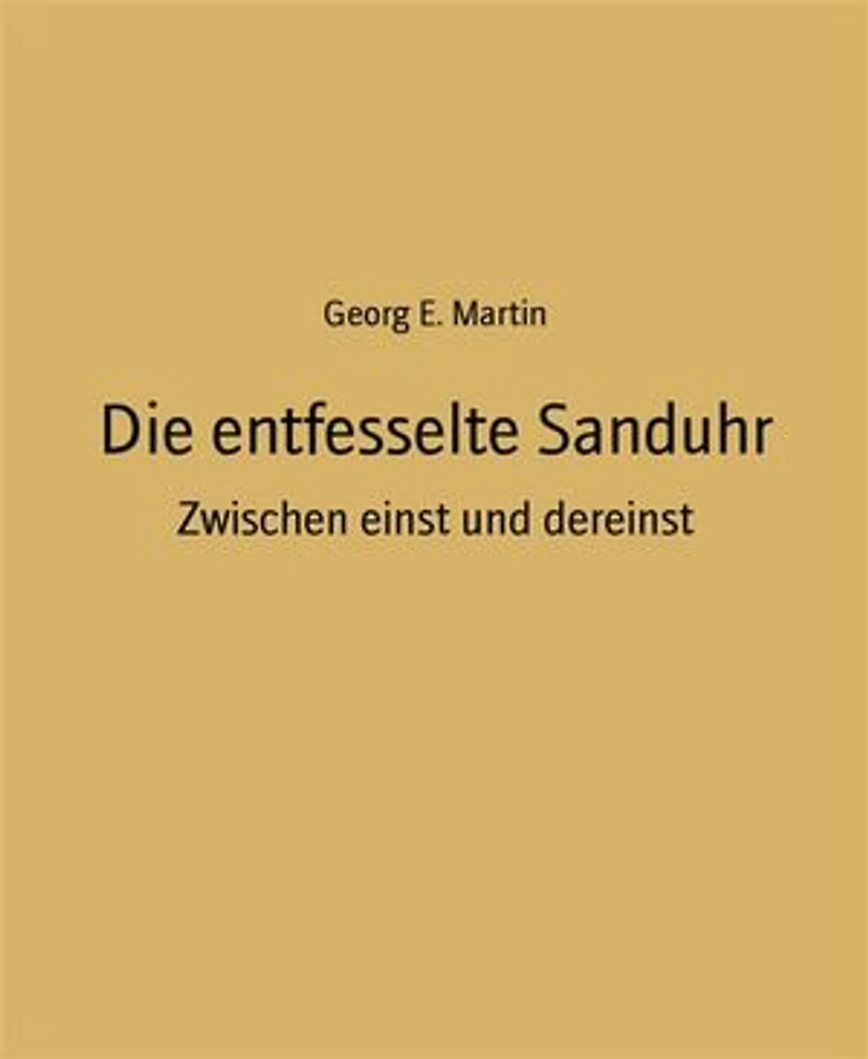Die entfesselte Sanduhr: Zwischen einst und dereinst