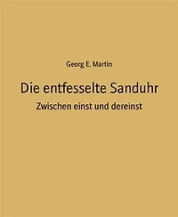 Die entfesselte Sanduhr: Zwischen einst und dereinst