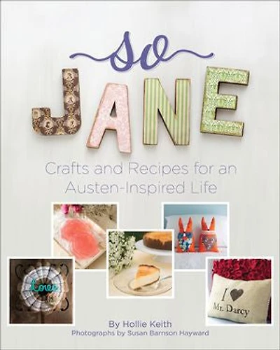 So Jane: Crafts and Recipes for an Austen-Inspired Life