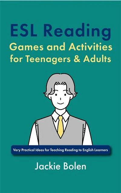 ESL Reading Games and Activities for Teenagers & Adults: Very Practical Ideas for Teaching Reading to English Learners
