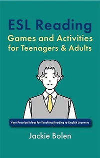 ESL Reading Games and Activities for Teenagers & Adults: Very Practical Ideas for Teaching Reading to English Learners