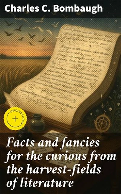 Facts and fancies for the curious from the harvest-fields of literature: Enriched edition. A melange of excerpta