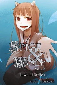 Spice And Wolf, Vol. 8 (light Novel): The Town Of Strife I