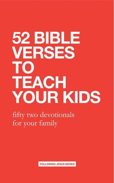 52 Bible Verses to Teach Your Kids: Fifty Two Devotionals for Your Family: 52 Bible Verse Devotionals