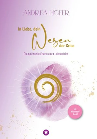 In Liebe, dein Wesen der Krise: Ein Mutmach-Buch ~ die spirituelle Ebene einer Lebenskrise
