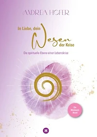 In Liebe, dein Wesen der Krise: Ein Mutmach-Buch ~ die spirituelle Ebene einer Lebenskrise
