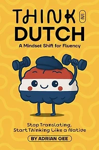 Think in Dutch: A Mindset Shift for Fluency