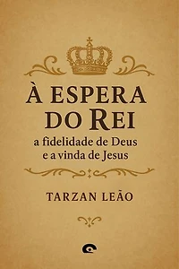À Espera do Rei: A Fidelidade de Deus e a Vida de Jesus