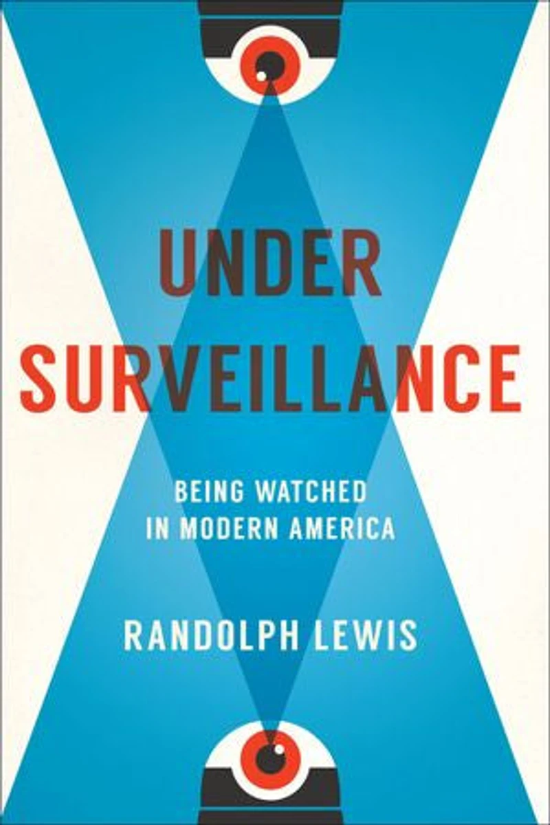 Under Surveillance: Being Watched Modern America
